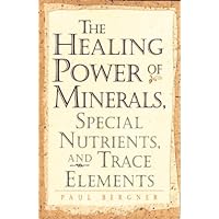 The Healing Power of Minerals, Special Nutrients and Trace Elements
