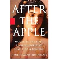 After the Apple: Women in the Bible: Women In the Bible - Timeless Stories of Love, Lust, and Longing After the Apple: Women in the Bible: Women In the Bible - Timeless Stories of Love, Lust, and Longing Hardcover Kindle Paperback