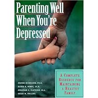 Parenting Well When You're Depressed: A Complete Resource for Maintaining a Healthy Family Parenting Well When You're Depressed: A Complete Resource for Maintaining a Healthy Family Paperback Mass Market Paperback