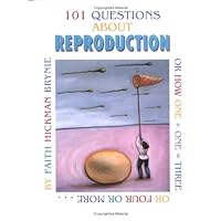 101 Questions About Reproduction: Or How 1 + 1 = 3 or 4 or More... 101 Questions About Reproduction: Or How 1 + 1 = 3 or 4 or More... Library Binding