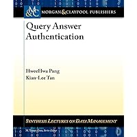 Query Answer Authentication (Synthesis Lectures on Data Management) Query Answer Authentication (Synthesis Lectures on Data Management) Paperback