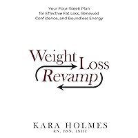 Weight Loss Revamp: Your Four-Week Plan for Effective Fat Loss, Renewed Confidence, and Boundless Energy Weight Loss Revamp: Your Four-Week Plan for Effective Fat Loss, Renewed Confidence, and Boundless Energy Paperback Hardcover