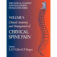 Clinical Anatomy and Management of Cervical Spine Pain: Clinical Anatomy and Management of Back Pain Series (Clinical Anatomy and Management of Back Pain Series, Vol 3) Clinical Anatomy and Management of Cervical Spine Pain: Clinical Anatomy and Management of Back Pain Series (Clinical Anatomy and Management of Back Pain Series, Vol 3) Paperback