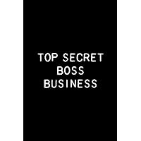 Top Secret Boss Business: Funny Office Gift Notebook / Journal 6x9 With 110 Blank Ruled Pages Top Secret Boss Business: Funny Office Gift Notebook / Journal 6x9 With 110 Blank Ruled Pages Paperback