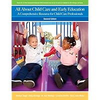 All About Child Care and Early Education: A Comprehensive Resource for Child Care Professionals All About Child Care and Early Education: A Comprehensive Resource for Child Care Professionals Paperback Kindle