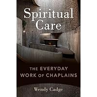 Spiritual Care: The Everyday Work of Chaplains Spiritual Care: The Everyday Work of Chaplains Paperback Kindle Hardcover