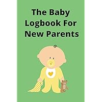 Baby Logbook For New Parents - Tracker For newborns, Easy to fill weekly diary to monitor your baby's development, 9 inches x 6 inches (A5): Journal, scheduler, notebook, memory book, gift, mom, dad