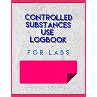 Controlled Substances Use Logbook for Labs: Maintain Legal Compliance with an Accurate Record of Drug Use and Disposition