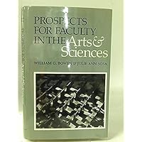 Prospects for Faculty in the Arts and Sciences: A Study of Factors Affecting Demand and Supply, 1987 to 2012 (The William G. Bowen Series, 72) Prospects for Faculty in the Arts and Sciences: A Study of Factors Affecting Demand and Supply, 1987 to 2012 (The William G. Bowen Series, 72) Hardcover Paperback