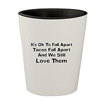 It's Ok To Fall Apart Tacos Fall Apart And We Still Love Them - White Outer & Black Inner Ceramic 1.5oz Shot Glass