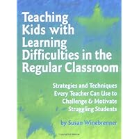 Teaching Kids With Learning Difficulties in the Regular Classroom: Strategies and Techniques Every Teacher Can Use to Challenge and Motivate Struggling Students Teaching Kids With Learning Difficulties in the Regular Classroom: Strategies and Techniques Every Teacher Can Use to Challenge and Motivate Struggling Students Paperback