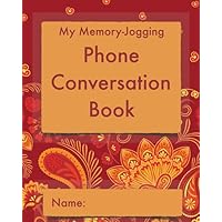 My Memory-Jogging Phone Conversation Book: Vibrant red cover: A record and log of phone calls, to help you stay on top of those small details that mean so much to family and friends. My Memory-Jogging Phone Conversation Book: Vibrant red cover: A record and log of phone calls, to help you stay on top of those small details that mean so much to family and friends. Paperback