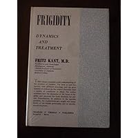 Frigidity; dynamics and treatment Frigidity; dynamics and treatment Hardcover