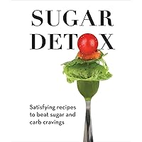 Sugar Detox: Satisfying Recipes to Beat Sugar and Carb Cravings Sugar Detox: Satisfying Recipes to Beat Sugar and Carb Cravings Hardcover