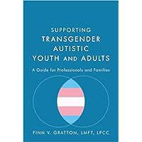 Supporting Transgender Autistic Youth and Adults Supporting Transgender Autistic Youth and Adults Paperback Kindle