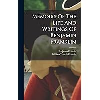 Memoirs Of The Life And Writings Of Benjamin Franklin Memoirs Of The Life And Writings Of Benjamin Franklin Hardcover Kindle Paperback