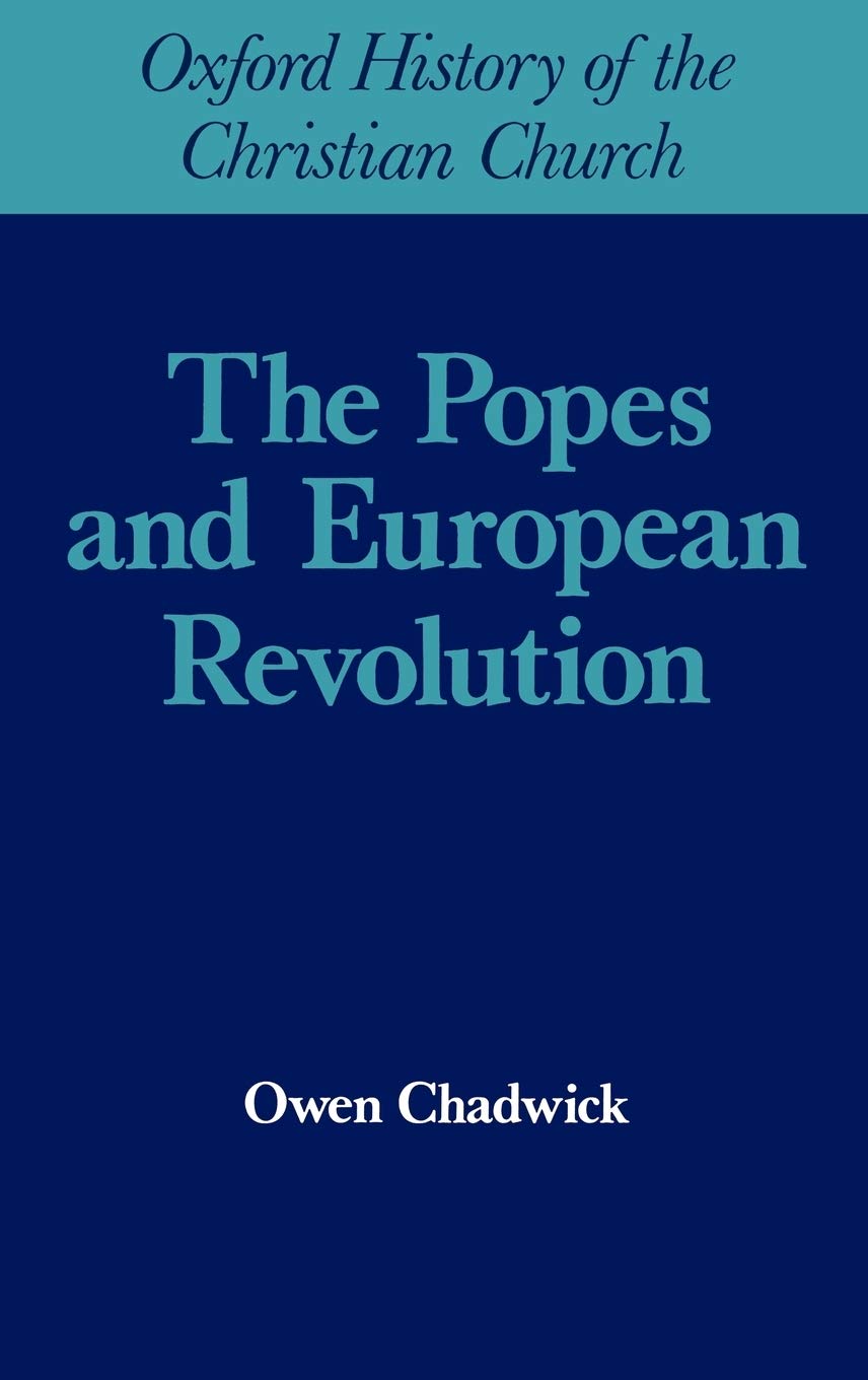 The Popes and European Revolution (Oxford History of the Christian Church)
