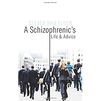 A Schizophrenic's Life and Advice A Schizophrenic's Life and Advice Paperback