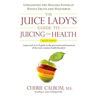 The Juice Lady's Guide To Juicing for Health: Unleashing the Healing Power of Whole Fruits and Vegetables Revised Edition The Juice Lady's Guide To Juicing for Health: Unleashing the Healing Power of Whole Fruits and Vegetables Revised Edition Paperback Kindle