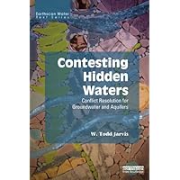 Contesting Hidden Waters: Conflict Resolution for Groundwater and Aquifers (Earthscan Water Text) Contesting Hidden Waters: Conflict Resolution for Groundwater and Aquifers (Earthscan Water Text) Kindle Hardcover Paperback Mass Market Paperback