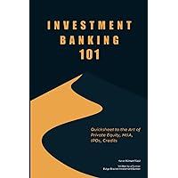 Investment Banking 101: Quicksheet to the Art of Private Equity, M&A, IPOs, Credits
