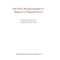 Soft Tissue Roentgenography in Diagnosis of Thyroid Cancer Soft Tissue Roentgenography in Diagnosis of Thyroid Cancer Hardcover Kindle Paperback