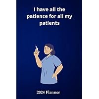 I have all the patience for all my patients: 2024 Planner
