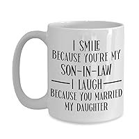 Son in Law Mug from Father-in-Law Funny Birthday Christmas Anniversary Fathers Day Wedding Idea from Mother I Smile Because You're My Son-in-law 11oz