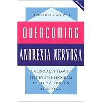 Overcoming Anorexia Nervosa: A Clinically Proven Step-By-Step Program To Recovering On Your Own (Overcoming Series, 6) Overcoming Anorexia Nervosa: A Clinically Proven Step-By-Step Program To Recovering On Your Own (Overcoming Series, 6) Paperback Kindle