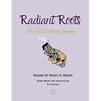 Radiant Roots: An Adult Coloring Journey Radiant Roots: An Adult Coloring Journey Paperback