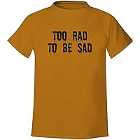 Too Rad To Be Sad - Men's Soft & Comfortable T-Shirt