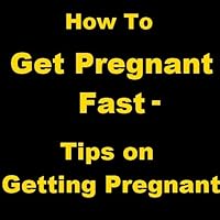 How To Get Pregnant Fast - Tips On Getting Pregnant