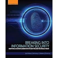 Breaking into Information Security: Crafting a Custom Career Path to Get the Job You Really Want Breaking into Information Security: Crafting a Custom Career Path to Get the Job You Really Want Kindle Paperback
