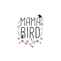 Mama Bird Nickname Quote Notebook: Blank Lined Journal (Best Mom Gift): 6 x 9 inches // 120 Lined Blank Pages // College Ruled Mama Bird Nickname Quote Notebook: Blank Lined Journal (Best Mom Gift): 6 x 9 inches // 120 Lined Blank Pages // College Ruled Paperback