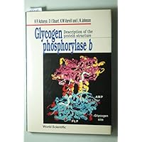 GLYCOGEN PHOSPHORYLASE B: DESCRIPTION OF THE PROTEIN STRUCTURE GLYCOGEN PHOSPHORYLASE B: DESCRIPTION OF THE PROTEIN STRUCTURE Hardcover Paperback