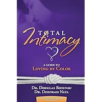 Total Intimacy: A Guide to Loving by Color Total Intimacy: A Guide to Loving by Color Paperback Kindle