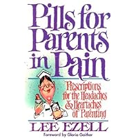 Pills for Parents in Pain: Prescriptions for the Headaches & Heartaches of Parenting Pills for Parents in Pain: Prescriptions for the Headaches & Heartaches of Parenting Paperback