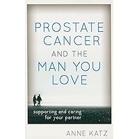 Prostate Cancer and the Man You Love Prostate Cancer and the Man You Love Paperback Kindle Hardcover
