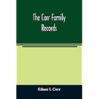 The Carr family records. Embacing the record of the first families who settled in America and their descendants, with many branches who came to this country at a later date The Carr family records. Embacing the record of the first families who settled in America and their descendants, with many branches who came to this country at a later date Paperback Hardcover