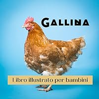 Libro illustrato per bambini - Gallina: Gallina in immagini - Bambini da 2 a 5 anni (Italian Edition)