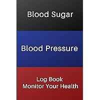 Blood Sugar Blood Pressure Log Book Monitor Your Health: For Diabetes and Hypertention | Monitor Blood Sugar and Blood Pressure levels| With Blood ... Blood Pressure Chart| Size 6