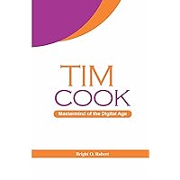 Tim Cook: Mastermind of the Digital Age Tim Cook: Mastermind of the Digital Age Kindle Paperback