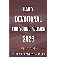 DAILY DEVOTIONAL FOR YOUNG WOMEN 2023: Start Your Year with Focus and Intention: A Powerful Guide for Women in 2023 DAILY DEVOTIONAL FOR YOUNG WOMEN 2023: Start Your Year with Focus and Intention: A Powerful Guide for Women in 2023 Kindle Paperback