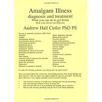 Amalgam Illness, Diagnosis and Treatment : What You Can Do to Get Better, How Your Doctor Can Help Amalgam Illness, Diagnosis and Treatment : What You Can Do to Get Better, How Your Doctor Can Help Paperback