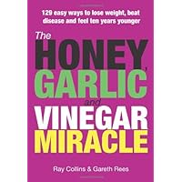 The Honey, Garlic and Vinegar Miracle: 129 Easy Ways to Lose Weight, Beat Disease and Feel Ten Years Younger The Honey, Garlic and Vinegar Miracle: 129 Easy Ways to Lose Weight, Beat Disease and Feel Ten Years Younger Paperback