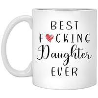 Funny Daughter Coffee Mug - Best Daughter Ever Mug - Daughter Coffee Mug - Best Fucking Daughter Ever 11oz