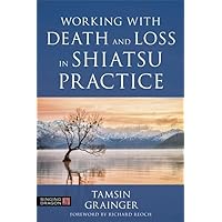 Working with Death and Loss in Shiatsu Practice Working with Death and Loss in Shiatsu Practice Paperback