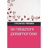 le relazioni poliamorose (Italian Edition) le relazioni poliamorose (Italian Edition) Kindle Paperback