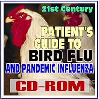 21st Century Patient's Guide to Bird Flu and Pandemic Influenza - H5N1 Avian Flu, Clinical and Public Health Guidelines, Drugs, Tamiflu, Vaccines, CDC Data
