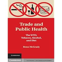 Trade and Public Health: The WTO, Tobacco, Alcohol, and Diet Trade and Public Health: The WTO, Tobacco, Alcohol, and Diet Kindle Hardcover Paperback